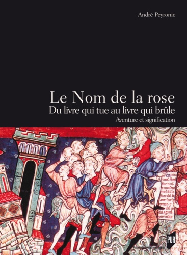 André Peyronie - Le Nom de la rose, Du livre qui tue au livre qui brûle - Aventure et signification.