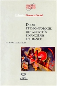 André Pézard et Guillaume Eliet - Droit et déontologie des activités financières en France - Recueil et analyse des textes législatifs, réglementaires et des codes de conduite en France.