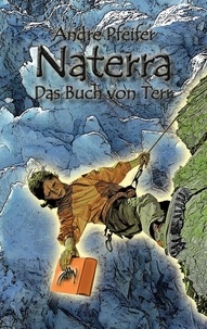 Andre Pfeifer - Naterra - Das Buch von Terr.