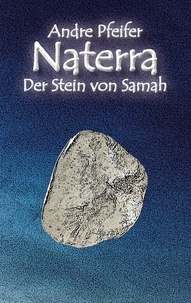 Andre Pfeifer - Naterra - Der Stein von Samah.