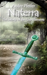 Andre Pfeifer - Naterra - The Swords of the Four Elements.