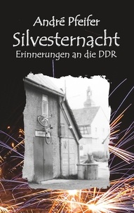 Andre Pfeifer - Silvesternacht - Erinnerungen an die DDR.