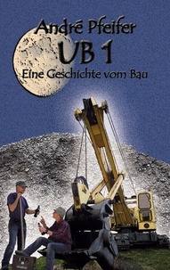 Andre Pfeifer - UB 1 - Eine Geschichte vom Bau.