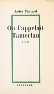 André Pierrard et Armand Lanoux - On l'appelait Tamerlan.