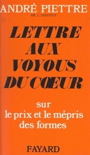 André Piettre - Lettres aux voyous du cœur - Sur le prix et le mépris des formes.