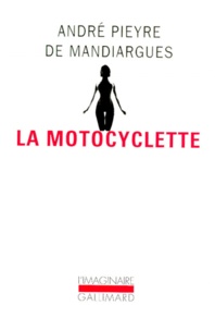 André Pieyre de Mandiargues - La motocyclette.