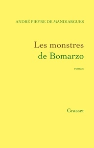 André Pieyre de Mandiargues - Les monstres de Bomarzo.