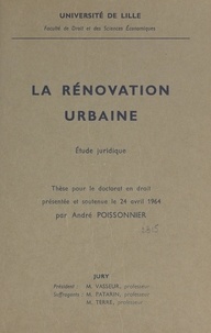 André Poissonnier et Michel Vasseur - La rénovation urbaine : étude juridique - Thèse pour le Doctorat en droit présentée et soutenue le 24 avril 1964.
