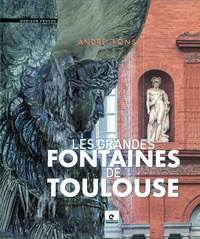 André Pons - Les grandes fontaines de Toulouse.