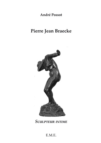 André Possot - Pierre Jean Braecke - Scultpeur intime.