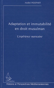 André Poupart - Adaptation et immutabilité en droit musulman - L'expérience marocaine.