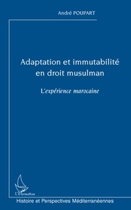 André Poupart - Adaptation et immutabilité en droit musulman - L'expérience marocaine.