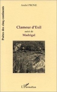 André Prone - Clameur d'exil - suivi de MADRIGAL.
