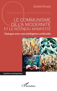 Téléchargez de nouveaux livres en ligne gratuitement Le communisme de la modernité et le Nouveau Manifeste  - Dialogue avec une intelligence artificielle