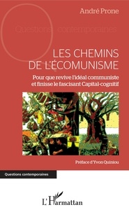 André Prone - Les Chemins de l'écomunisme - Pour que revive l'idéal communiste et finisse le fascinant Capital-cognitif.