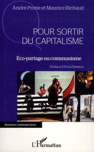 André Prone et Maurice Richaud - Pour sortir du capitalisme - Eco-partage ou communisme ?.