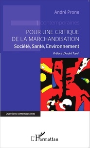 André Prone - Pour une critique de la marchandisation - Société, santé, environnement.