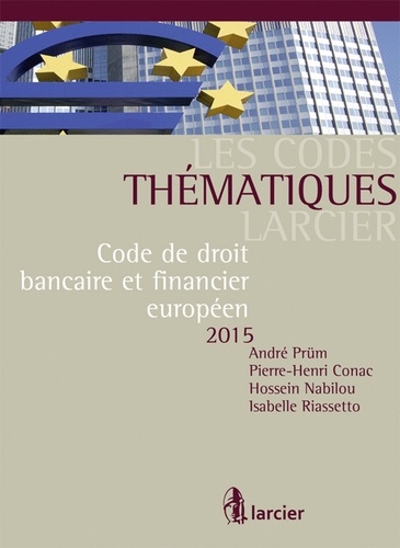 André Prüm et Pierre-Henri Conac - Code de droit bancaire et financier européen 2015.