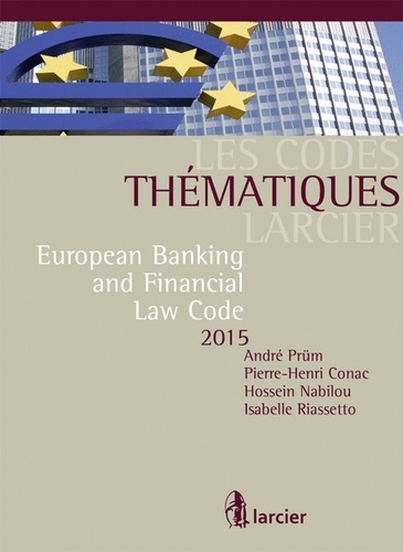 André Prüm et Pierre-Henri Conac - European Banking and Financial Law Code 2015.