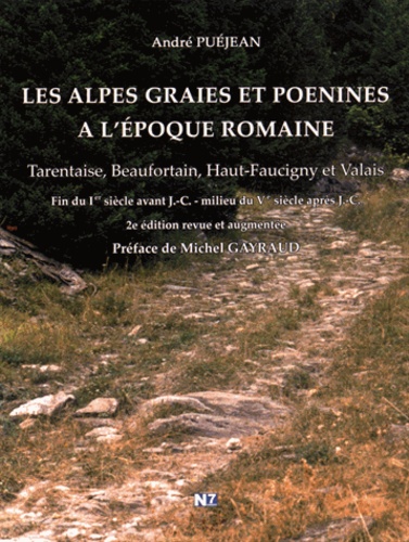 André Puéjean - Les Alpes Graies et Poenines à l'époque romaine - Tarentaise, Beaufortain, Haut-Faucigny et Valais (fin du Ier siècle avant J-C - milieu du Ve siècle après J-C).