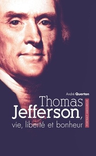 André Querton - Thomas Jefferson, vie, liberté et bonheur - Portrait amoureux.