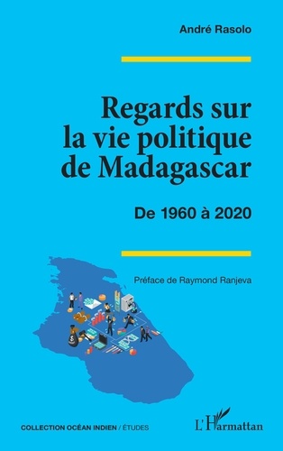 Regards sur la vie politique de Madagascar. De 1960 à 2020
