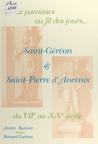 André Ratouit et Bernard Garreau - Deux paroisses au fil des jours... - Saint-Géréon et Saint-Pierre d'Ancenis, du VIIe au XXe siècle.