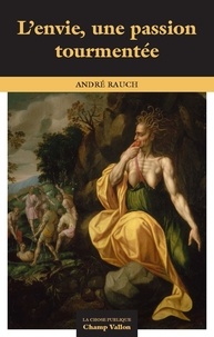 André Rauch - L'envie, une passion tourmentée.