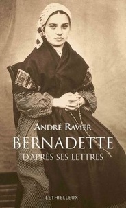 André Ravier - Bernadette d'après ses lettres.