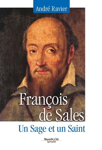 André Ravier - Francois De Sales, Un Sage Et Un Saint. 5eme Edition.