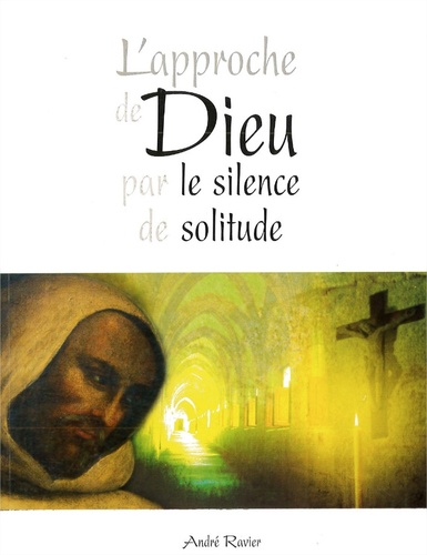 André Ravier - L'approche de Dieu par le silence de solitude.