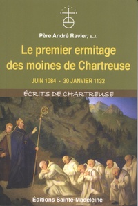 André Ravier - Le premier ermitage des moines de Chartreuse - Juin 1084 - 30 janvier 1132.