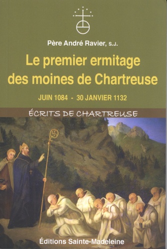 Le premier ermitage des moines de Chartreuse. Juin 1084 - 30 janvier 1132