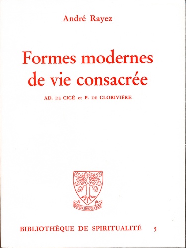 André Rayez - Formes Modernes De La Vie Consacree. Adelaide De Cice Et Pierre De Cloriviere.