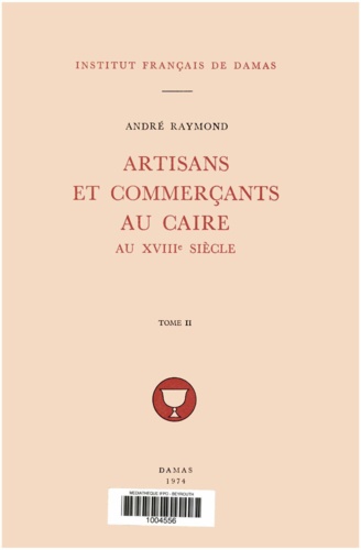 André Raymond - Artisans et commerçants au Caire au XVIIIe siècle. Tome II.