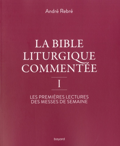 La Bible liturgique commentée I. Les premières lectures des messes de semaine