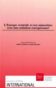 André Reszler et André Liebich - L'Europe centrale et ses minorités - Vers une solution européenne ?.