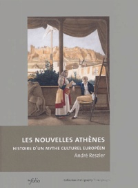 André Reszler - Les nouvelles Athènes - Histoire d'un mythe culturel européen.