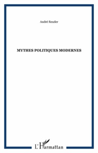 André Reszler - Mythes politiques modernes.