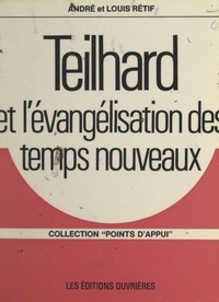 André Rétif et Louis Retif - Teilhard et l'évangélisation des temps nouveaux.