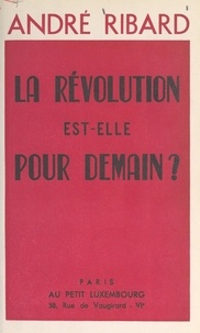 André Ribard - La Révolution est-elle pour demain ?.