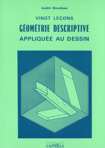 André Ricordeau - Vingt leçons de géométrie descriptive appliquée au dessin - A l'usage des élèves des lycées d'enseignement professionnel et des Centres de formation d'apprentis.