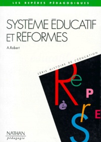 André Robert - Systeme Educatif Et Reformes. De 1944 A Nos Jours.