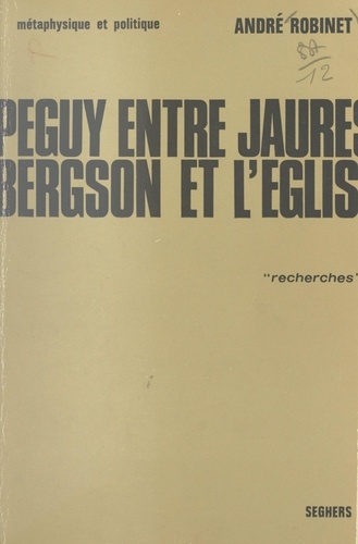 Péguy, entre Jaurès, Bergson et l'Église (1). Métaphysique et politique