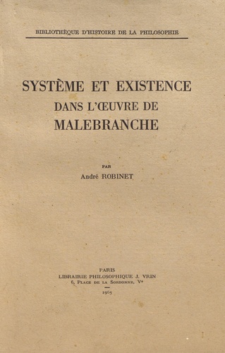 André Robinet - Système et existence dans l'oeuvre de Malebranche.