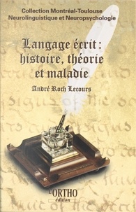 André Roch Lecours et  Collectif - Langage écrit : histoire, théorie et maladie.