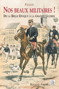 Nos beaux militaires : de la belle époque à la Grande Guerre