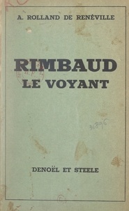 André Rolland de Renéville - Rimbaud le voyant.