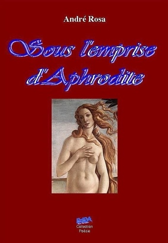 André Rosa - Sous l'emprise d'Aphrodite - poésie.