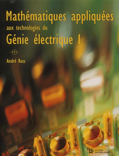 André Ross - Mathématiques appliquées aux technologies du génie électrique 1.